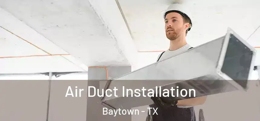 Air Duct Installation Baytown - TX