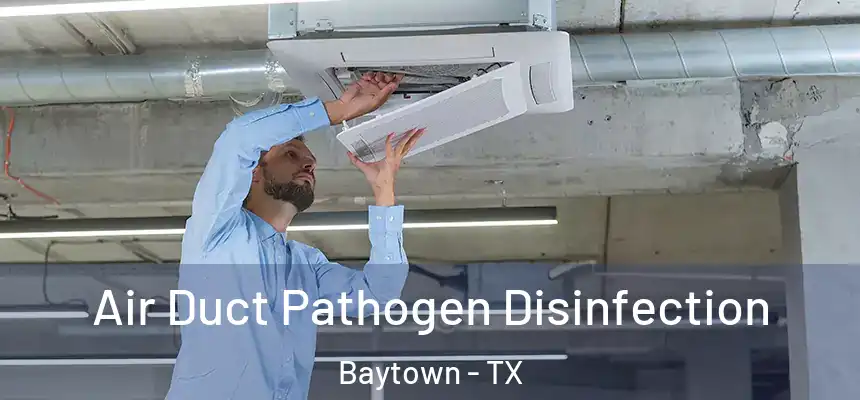 Air Duct Pathogen Disinfection Baytown - TX