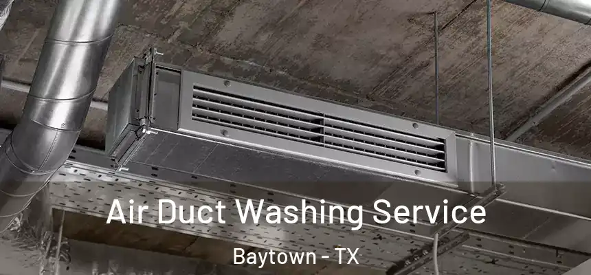Air Duct Washing Service Baytown - TX