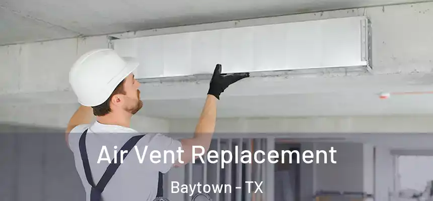 Air Vent Replacement Baytown - TX