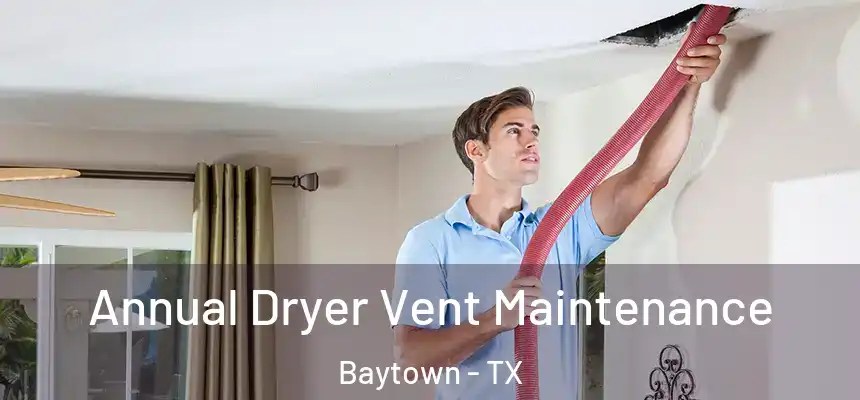 Annual Dryer Vent Maintenance Baytown - TX