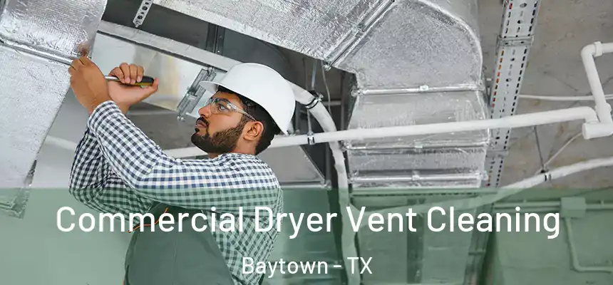 Commercial Dryer Vent Cleaning Baytown - TX