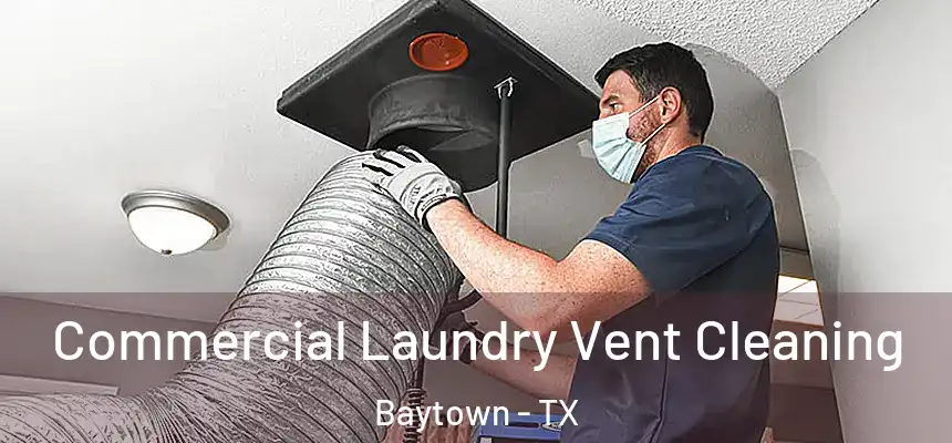 Commercial Laundry Vent Cleaning Baytown - TX