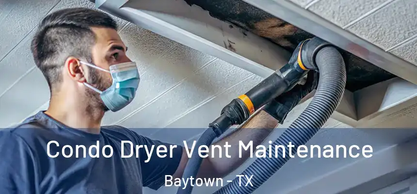 Condo Dryer Vent Maintenance Baytown - TX