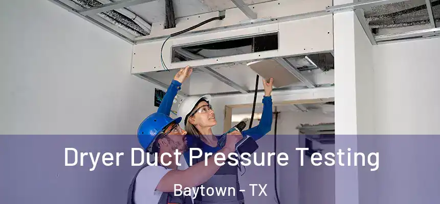 Dryer Duct Pressure Testing Baytown - TX