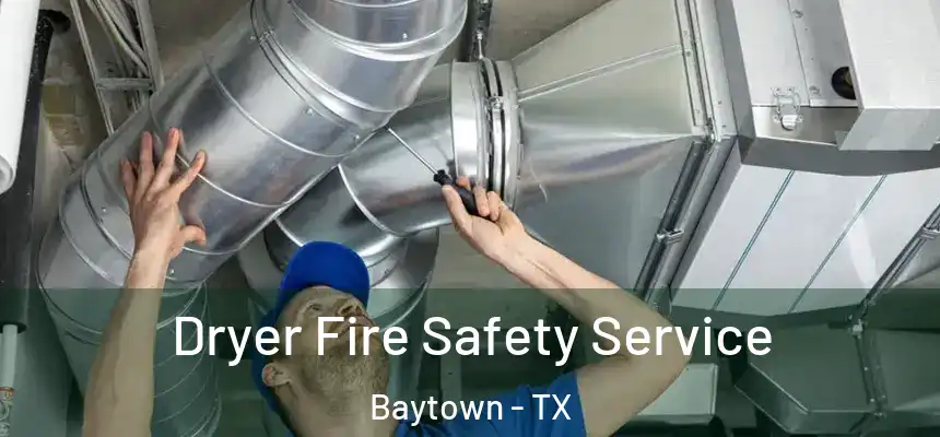 Dryer Fire Safety Service Baytown - TX
