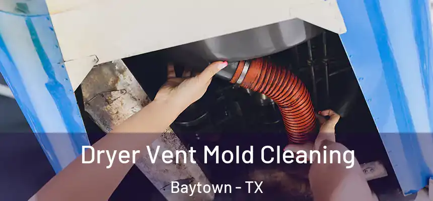 Dryer Vent Mold Cleaning Baytown - TX