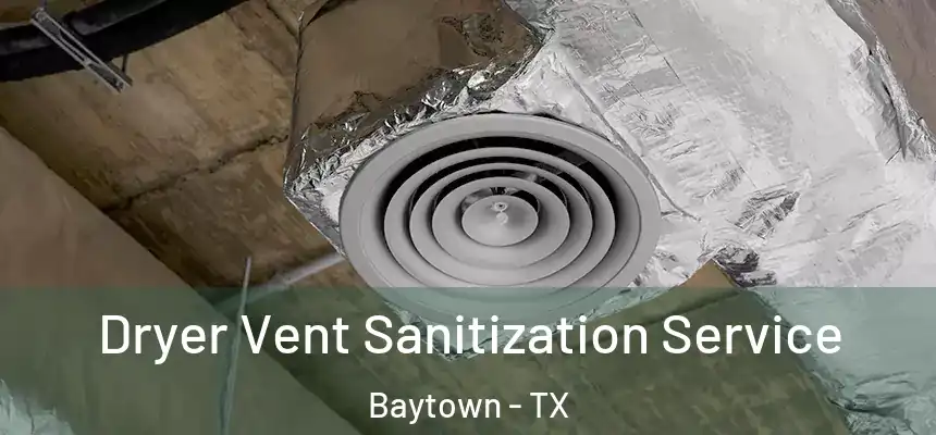 Dryer Vent Sanitization Service Baytown - TX