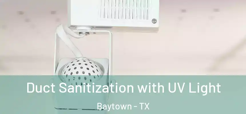 Duct Sanitization with UV Light Baytown - TX