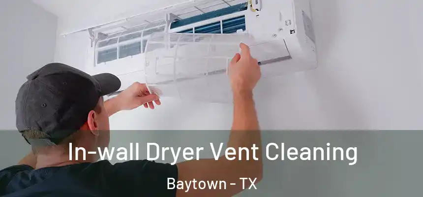 In-wall Dryer Vent Cleaning Baytown - TX