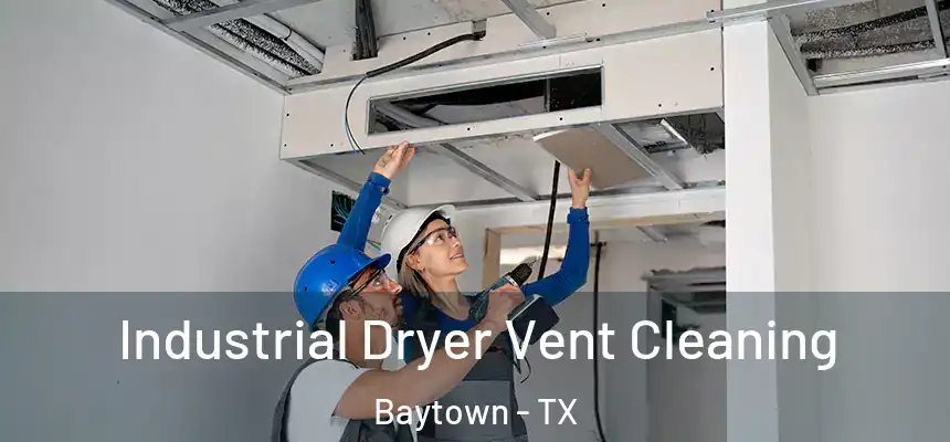 Industrial Dryer Vent Cleaning Baytown - TX