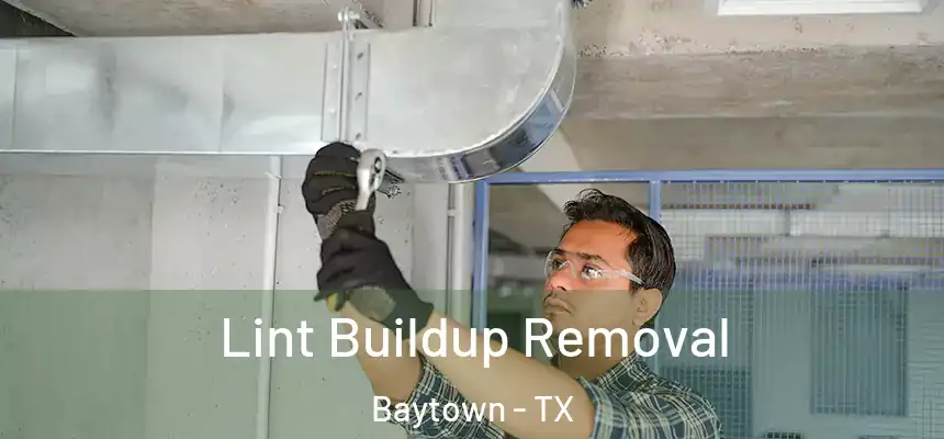 Lint Buildup Removal Baytown - TX