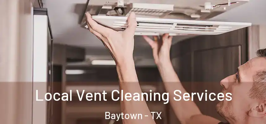 Local Vent Cleaning Services Baytown - TX