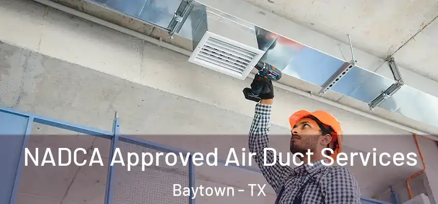 NADCA Approved Air Duct Services Baytown - TX