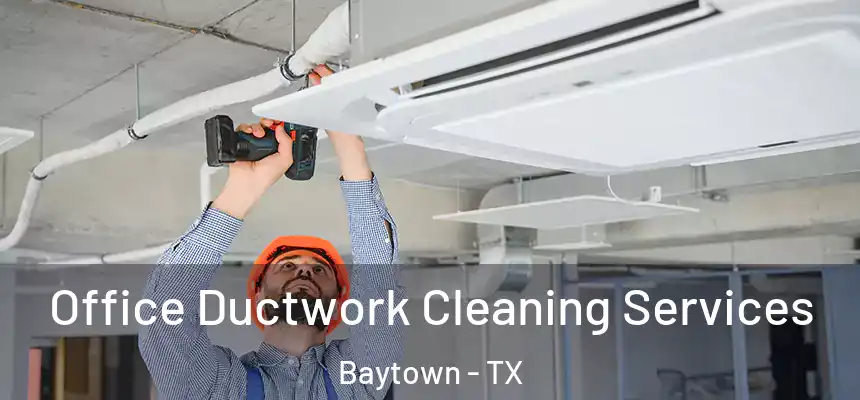 Office Ductwork Cleaning Services Baytown - TX