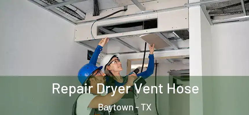 Repair Dryer Vent Hose Baytown - TX