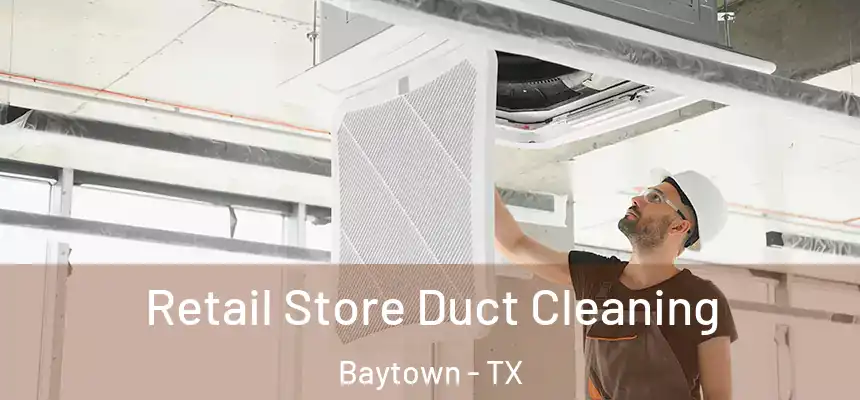 Retail Store Duct Cleaning Baytown - TX