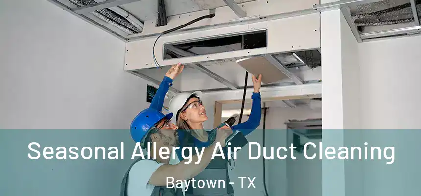 Seasonal Allergy Air Duct Cleaning Baytown - TX