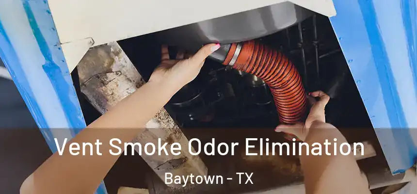 Vent Smoke Odor Elimination Baytown - TX
