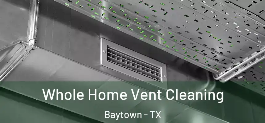 Whole Home Vent Cleaning Baytown - TX